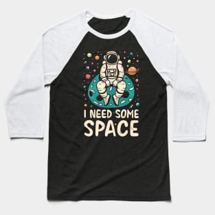 I need some space Baseball T-Shirt